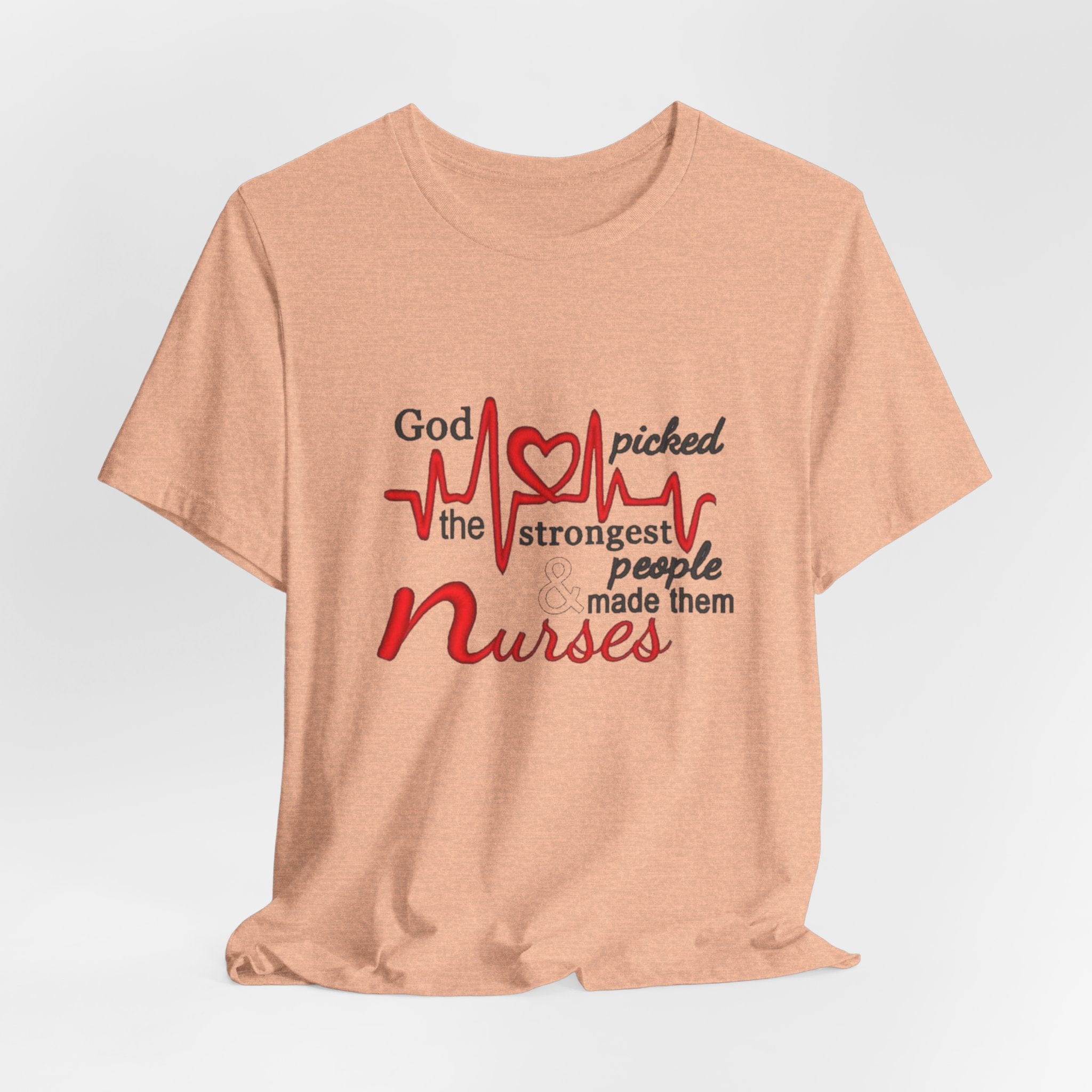 Nurses T-Shirt - "God Picked the Strongest People Made Them Nurses" Heartbeat Design