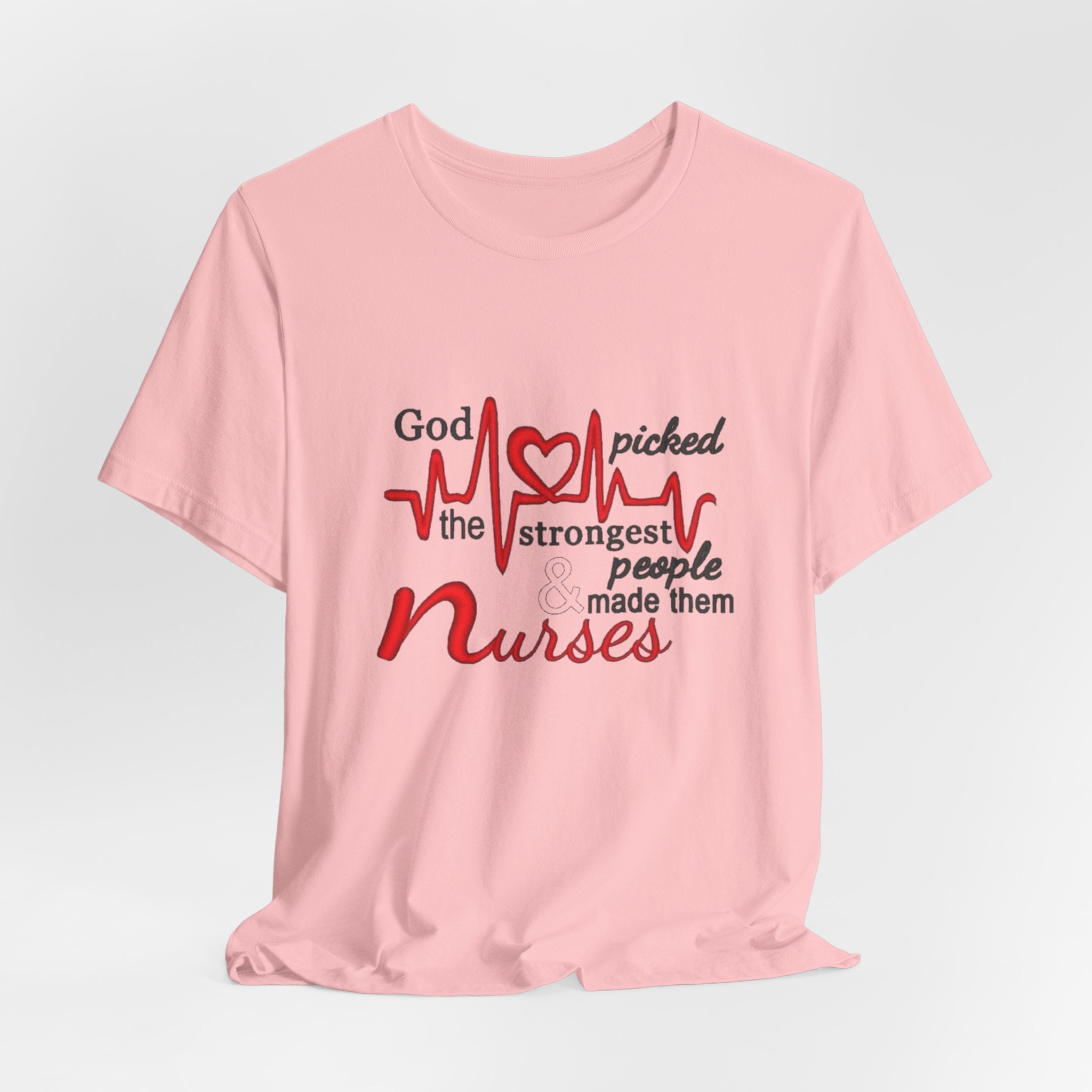Nurses T-Shirt - "God Picked the Strongest People Made Them Nurses" Heartbeat Design