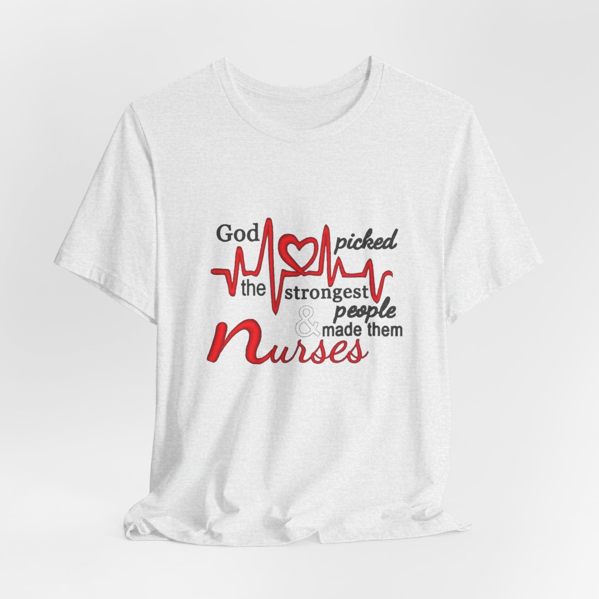 Nurses T-Shirt - "God Picked the Strongest People Made Them Nurses" Heartbeat Design