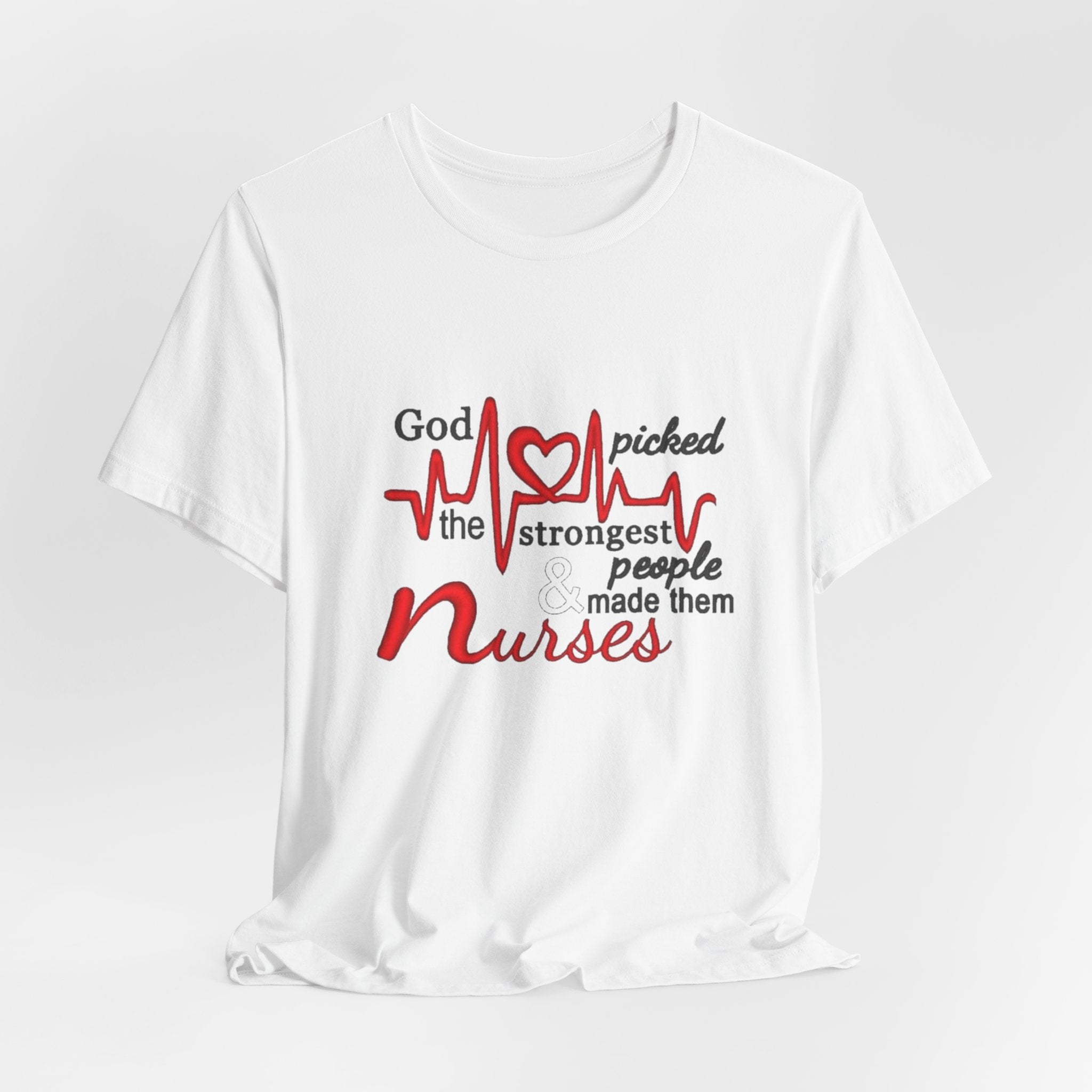 Nurses T-Shirt - "God Picked the Strongest People Made Them Nurses" Heartbeat Design