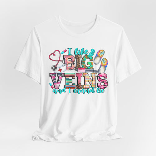 Big Veins Nurse T‑Shirt — I Like Big Veins and I Cannot Lie Phlebotomy Tee