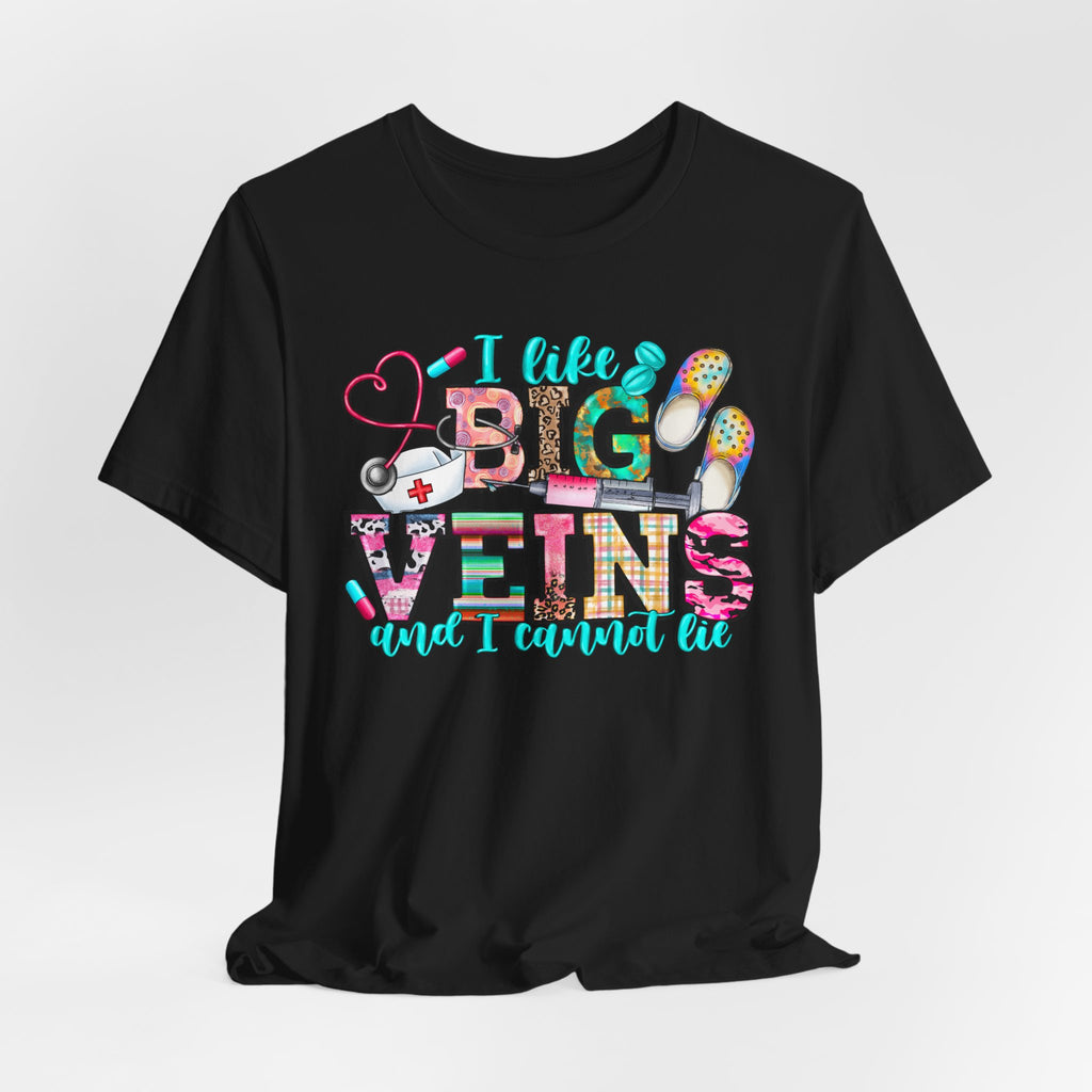 Big Veins Nurse T‑Shirt — I Like Big Veins and I Cannot Lie Phlebotomy Tee