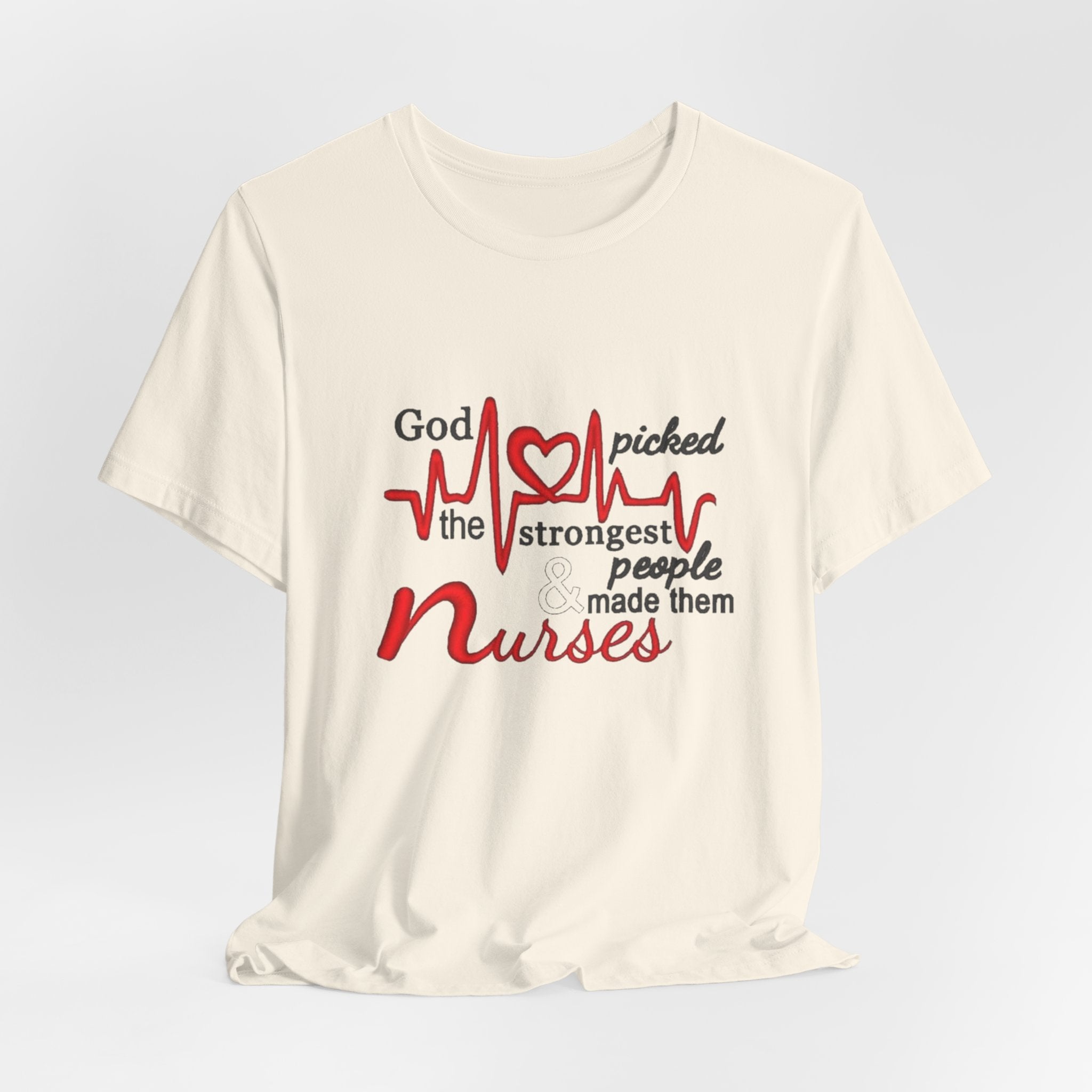 Nurses T-Shirt - "God Picked the Strongest People Made Them Nurses" Heartbeat Design