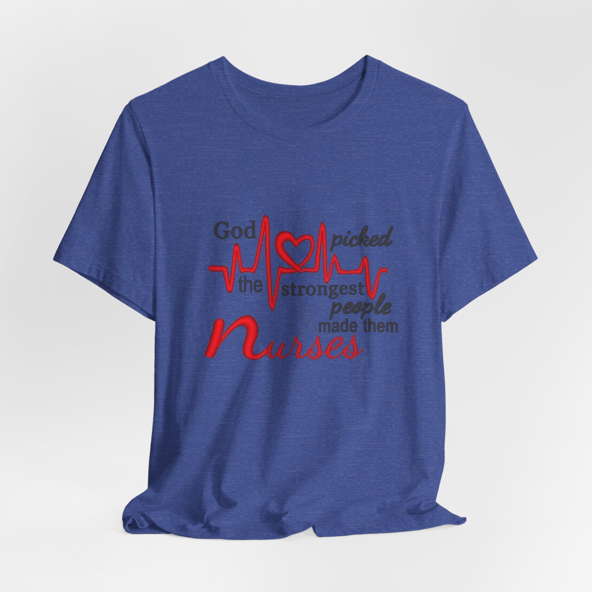 Nurses T-Shirt - "God Picked the Strongest People Made Them Nurses" Heartbeat Design
