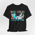 Nurse Tee "Busy Being Calm Never Slept" – Cute Medical Scrubs Graphic T-Shirt
