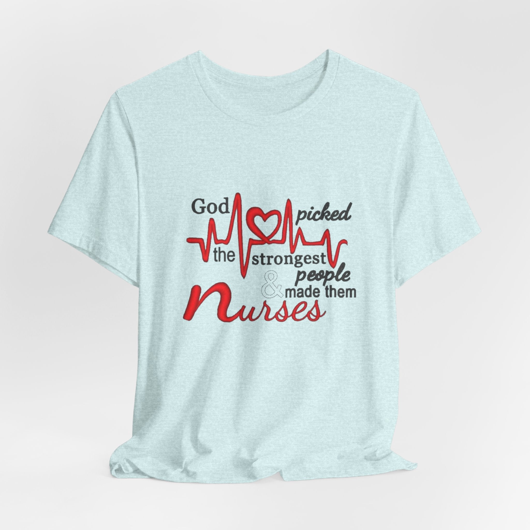 Nurses T-Shirt - "God Picked the Strongest People Made Them Nurses" Heartbeat Design