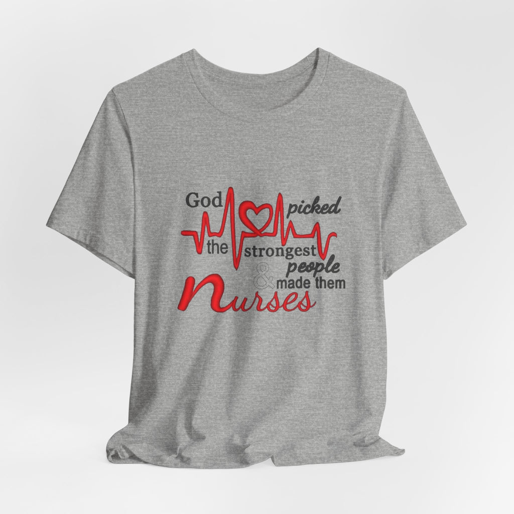 Nurses T-Shirt - "God Picked the Strongest People Made Them Nurses" Heartbeat Design