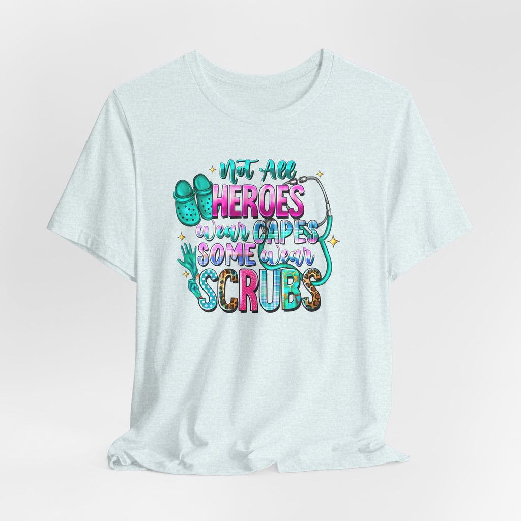 Nurse T‑Shirt "Not All Heroes Wear Capes — Some Wear Scrubs" — Medical Staff Appreciation Tee