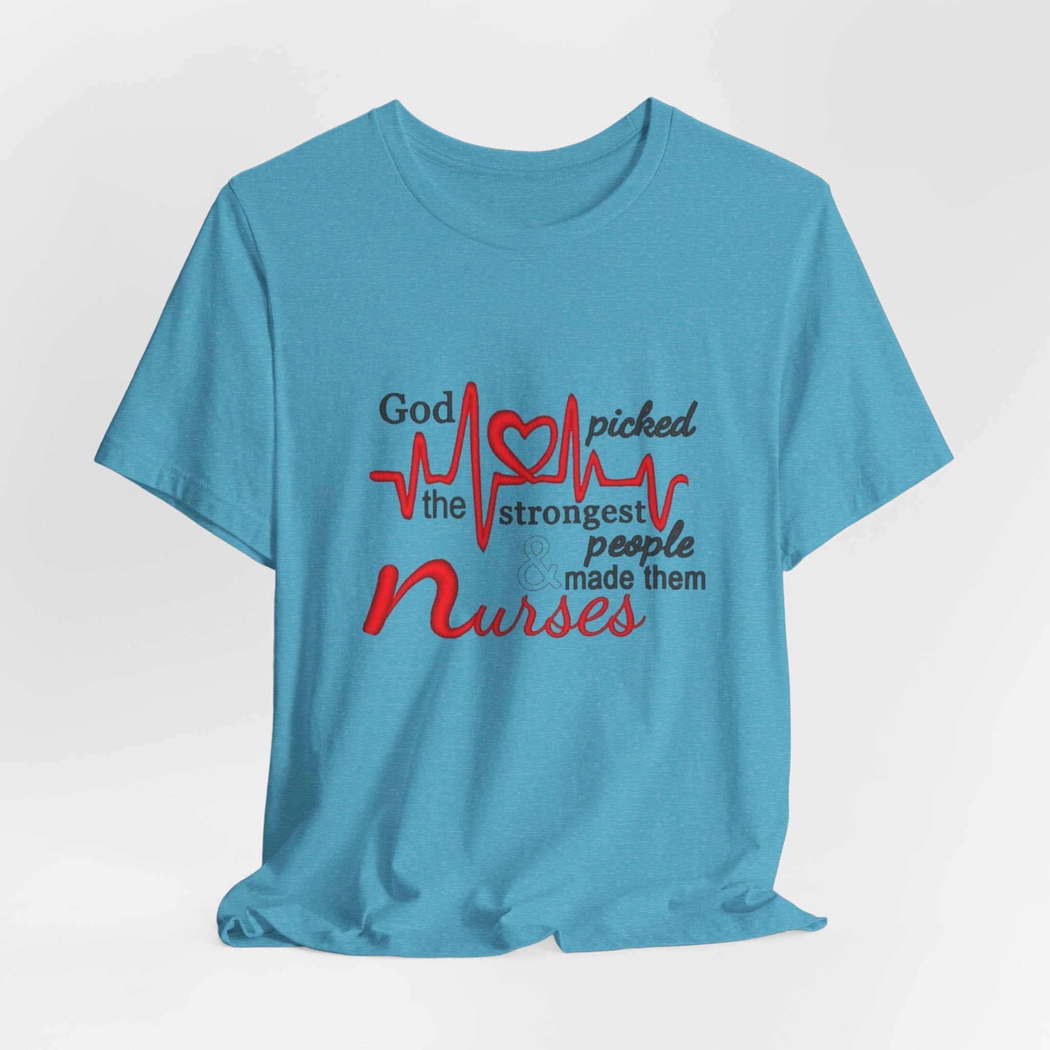 Nurses T-Shirt - "God Picked the Strongest People Made Them Nurses" Heartbeat Design